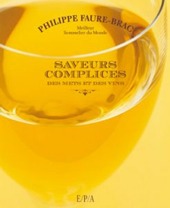 Philippe Faure-Brac Saveurs complices des mets et des vins